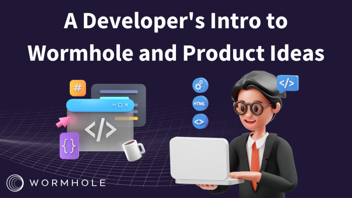 A Developer's Intro to Wormhole and Product Ideas